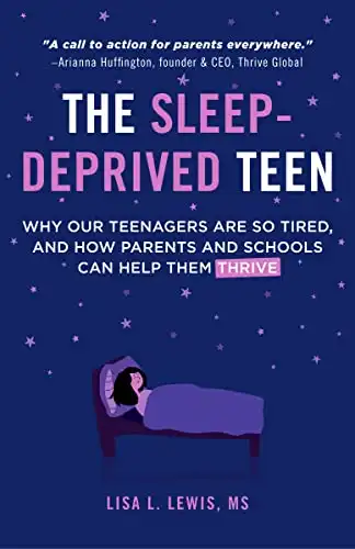 The Sleep-Deprived Teen: Why Our Teenagers Are So Tired, and How Parents and Schools Can Help Them Thrive (Healthy Sleep Habits, Sleep Patterns, Teenage Sleep)